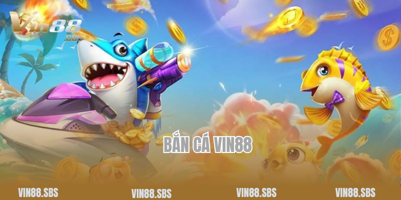 Bắn Cá Vin88 - Tựa Game Đổi Thưởng Xanh Chín Nhất Năm 2025