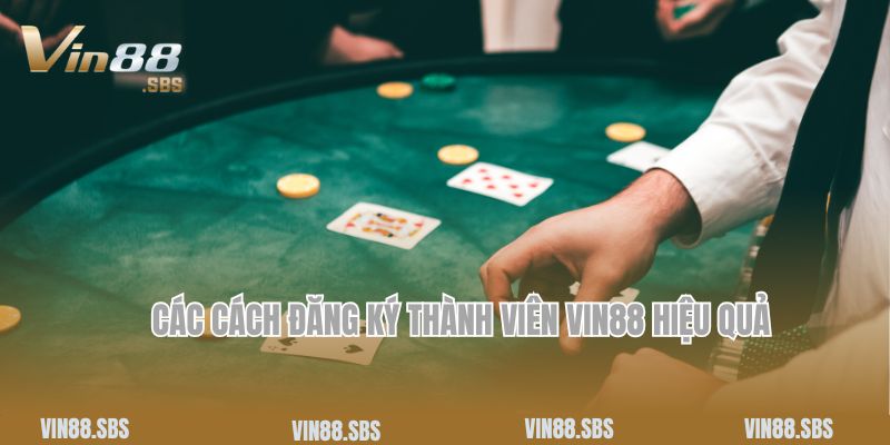 Các cách đăng ký thành viên Vin88 hiệu quả