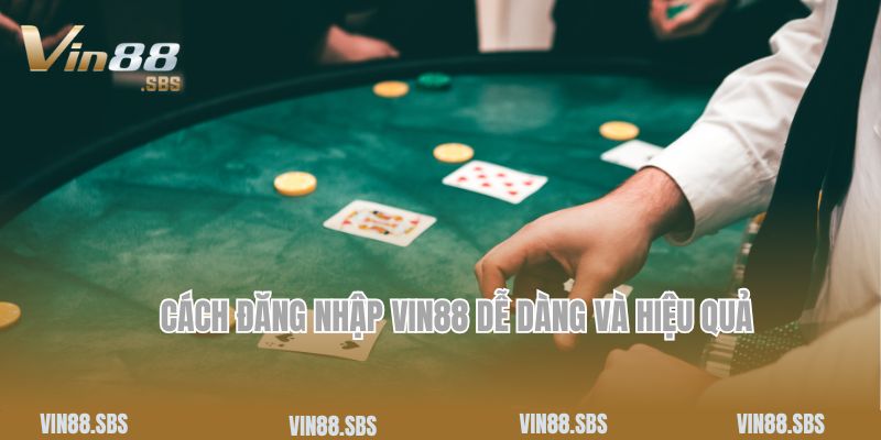 Cách đăng nhập Vin88 dễ dàng và hiệu quả