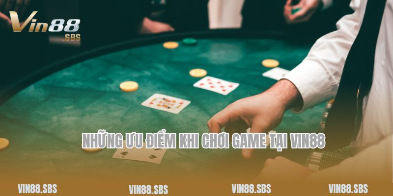 Những ưu điểm khi chơi game tại Vin88