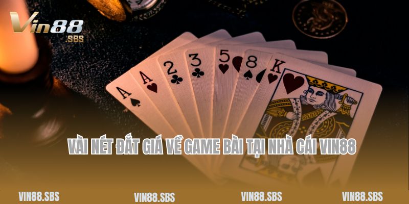 Vài nét đắt giá về game bài tại nhà cái Vin88