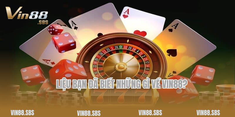 Về Chúng Tôi 1 Liệu bạn đã biết những gì về Vin88?