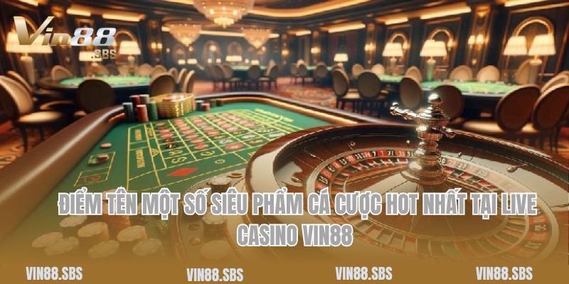 Điểm tên một số siêu phẩm cá cược hot nhất tại live casino Vin88