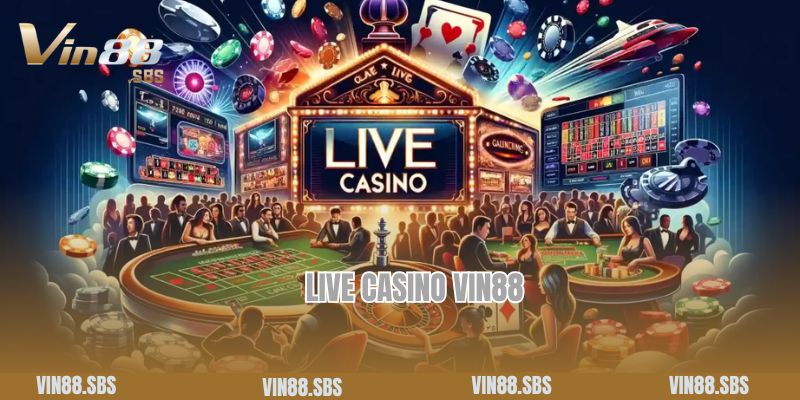 Trải Nghiệm Cá Cược Đỉnh Cao Cùng Live Casino Vin88