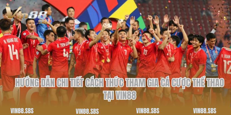 Thể Thao Vin88 - Sân Chơi Giải Trí Hot Nhất 2025 5 Hướng dẫn chi tiết cách thức tham gia cá cược thể thao tại Vin88