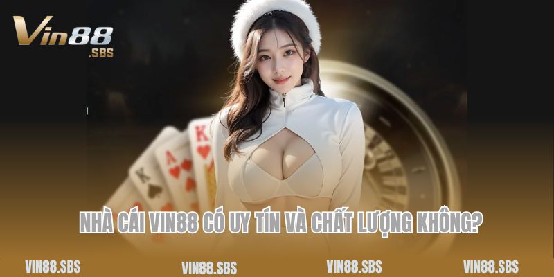 Trang chủ 2 Nhà cái Vin88 có uy tín và chất lượng không?