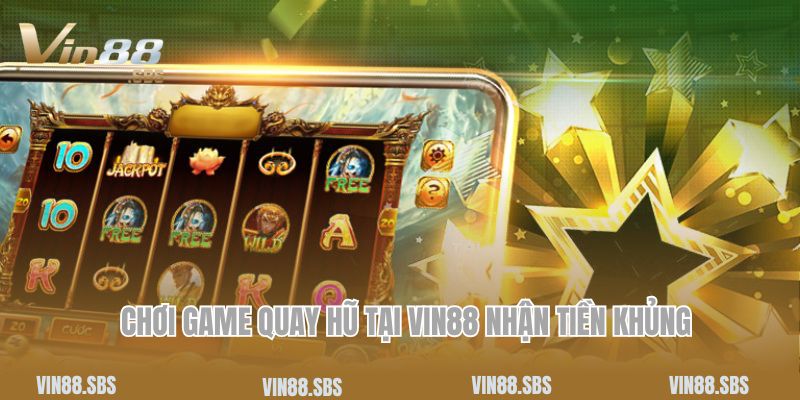 Trang chủ 8 Chơi game quay hũ tại Vin88 nhận tiền khủng