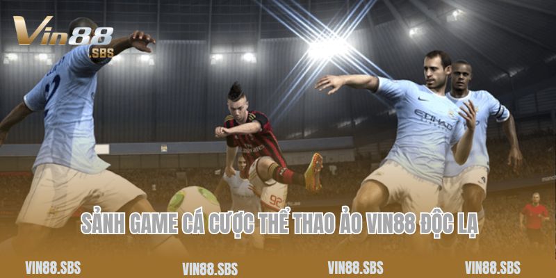 Trang chủ 7 Sảnh game cá cược thể thao ảo Vin88 độc lạ